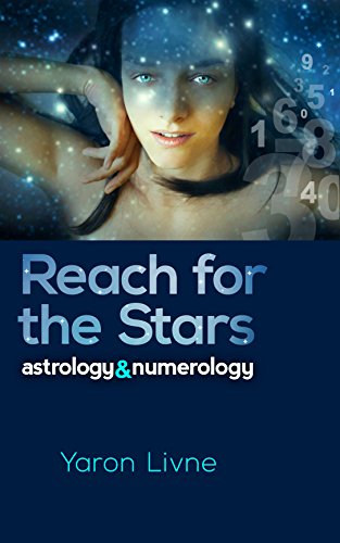 Reach For The Stars: Astrology & Numerology: Practical hands on book for personal astrology and numerology forecasts plus relationships between zodiac signs