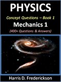 Physics Concept Questions - Book 1 (Mechanics 1): 400+ Questions & Answers