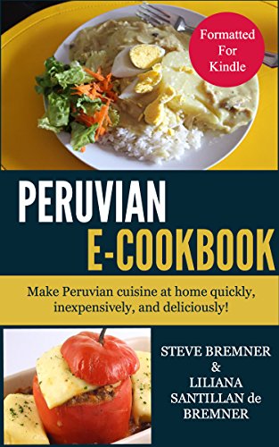 Book Cover The Peruvian e-Cookbook: Make Peruvian Food at Home Quickly, Inexpensively, and Deliciously!