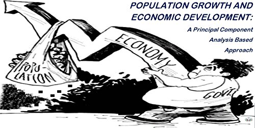 POPULATION GROWTH AND ECONOMIC DEVELOPMENT: A PRINCIPAL COMPONENT ANALYSIS BASED APPROACH (IJSAR Book 1)