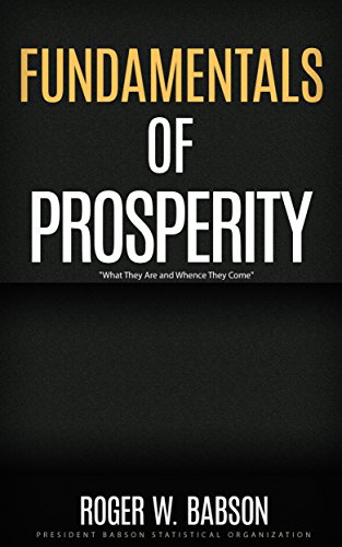 Fundamentals of Prosperity: Fundamentals of Prosperity Classics, Fundamentals of Prosperity Roger W. Babson, Fundamentals of Prosperity Annotated