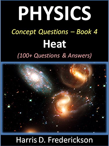 Physics Concept Questions - Book 4 (Heat): 100+ Questions & Answers