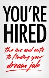 YOU'RE HIRED: the ins and outs to finding your dream job