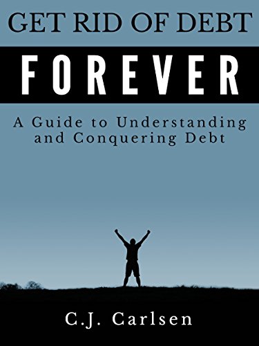 Get Rid of Debt Forever: A Guide to Understanding and Conquering Debt
