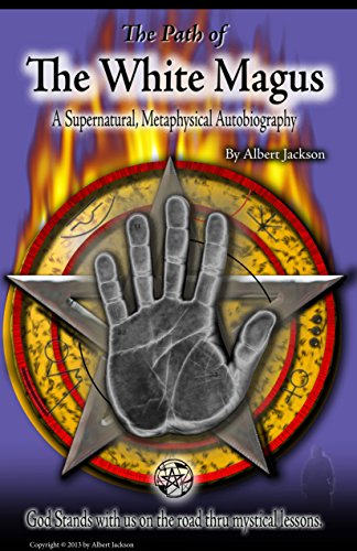 The Path of The White Magus: A Supernatural, Metaphysical Autobiography