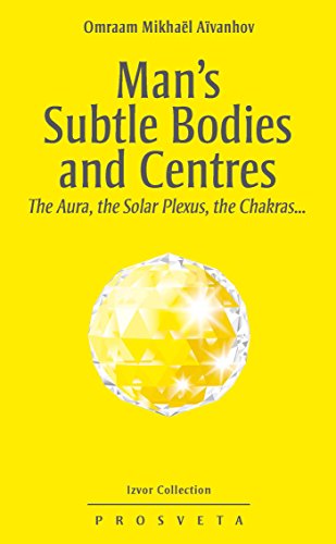 Man's Subtle Bodies and Centres, the Aura, the Solar Plexus, the Chakras... (Izvor Collection Book 219)