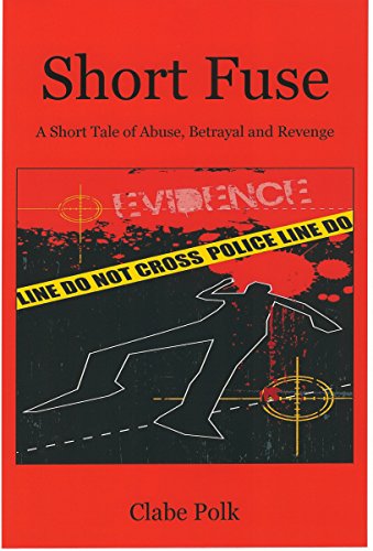 Book Cover Short Fuse: A Short Tale of Abuse, Betrayal and Revenge