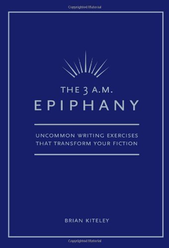 The 3 A.M. Epiphany: Uncommon Writing Exercises that Transform Your Fiction by Kiteley, Brian (2005) Paperback