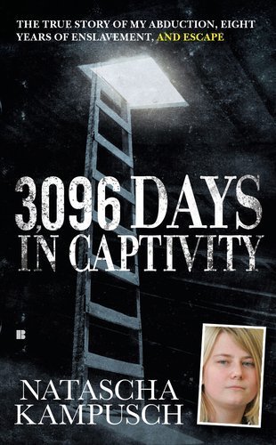 3,096 Days in Captivity: The True Story of My Abduction, Eight Years of Enslavement, and Escape by Kampusch, Natascha (2011) Mass Market Paperback