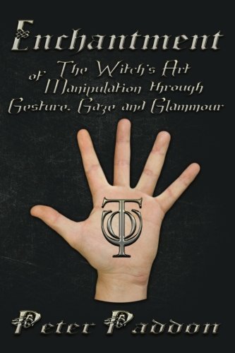 Enchantment: The Witches' Art of Manipulation by Gesture, Gaze and Glamour by Paddon, Peter (2013) Paperback