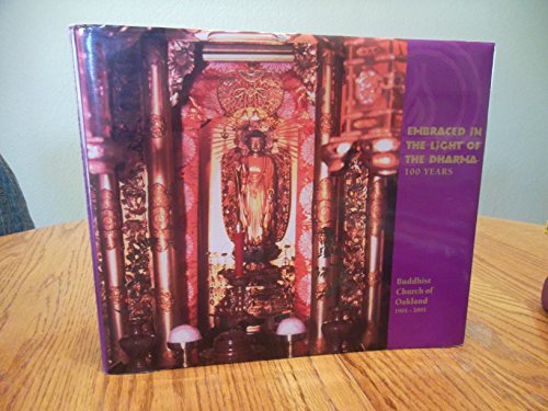 Embraced in the Light of the Dharma 100 Years; Buddhist Church of Oakland 1901-2001