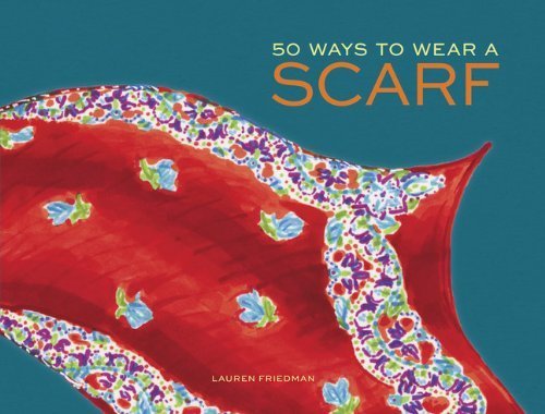 50 Ways to Wear a Scarf by Friedman, Lauren (2014) Hardcover