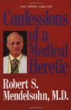 Confessions of a Medical Heretic by Robert S. Mendelsohn, M.D. (1979) Paperback
