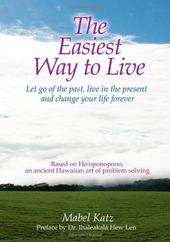 The Easiest Way to Live: Let Go of the Past, Live in the Present and Change Your Life Forever by Mabel Katz (2010) Perfect Paperback