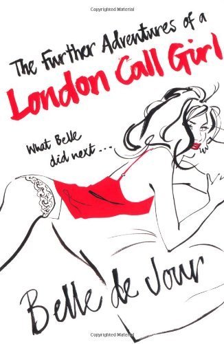 THE FURTHER ADVENTURES OF A LONDON CALL GIRL by BELLE DE JOUR (2007) Paperback