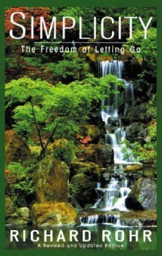 Simplicity: The Freedom of Letting Go by Rohr, Richard (2004) Paperback