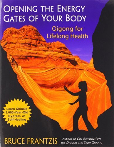 Opening the Energy Gates of Your Body: Qigong for Lifelong Health by Frantzis, Bruce (2005) Paperback