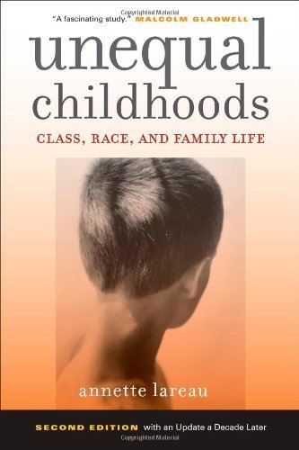 Unequal Childhoods: Class, Race, and Family Life, 2nd Edition with an Update a Decade Later by Lareau, Annette (2011) Paperback