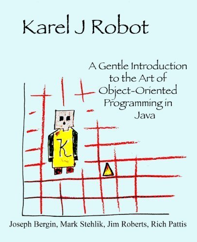 Karel J Robot: A Gentle Introduction to the Art of Object-Oriented Programming in Java by Bergin, Joseph, Stehlik, Mark, Roberts, Jim, Pattis, Richard (2013) Paperback