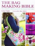 The Bag Making Bible: The Complete Guide to Sewing and Customizing Your Own Unique Bags by Lisa Lam (2010) Paperback