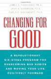 Changing for Good: A Revolutionary Six-Stage Program for Overcoming Bad Habits and Moving Your Life Positively Forward by Prochaska, James O., John Norcross, Carlo DiClemente (2007) Paperback