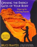 Opening the Energy Gates of Your Body: Qigong for Lifelong Health by Frantzis, Bruce (2005) Paperback