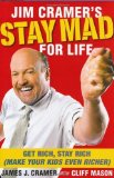Jim Cramer's Stay Mad for Life: Get Rich, Stay Rich (Make Your Kids Even Richer) by Cramer, James J. (2007) Hardcover