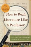 How to Read Literature Like a Professor: A Lively and Entertaining Guide to Reading Between the Lines by Foster, Thomas C. (2003) Paperback