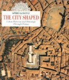 The City Shaped: Urban Patterns and Meanings Through History by Kostof, Spiro (1993) Paperback