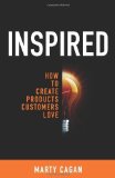 Inspired: How To Create Products Customers Love by Marty Cagan (2008) Hardcover