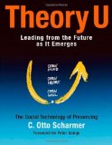 Theory U: Leading from the Future as It Emerges by C. Otto Scharmer (2009) Paperback