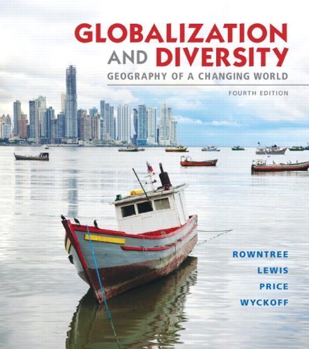 Globalization and Diversity: Geography of a Changing World (4th Edition) by Rowntree, Lester, Lewis, Martin, Price, Marie, Wyckoff, Will (2013) Paperback