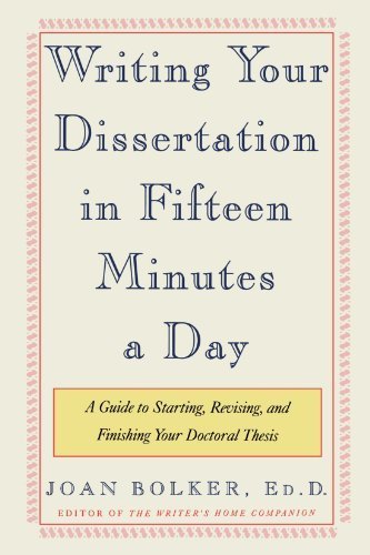 Writing Your Dissertation in Fifteen Minutes a Day: A Guide to Starting, Revising, and Finishing Your Doctoral Thesis 1st (first) by Joan Bolker (1998) Paperback