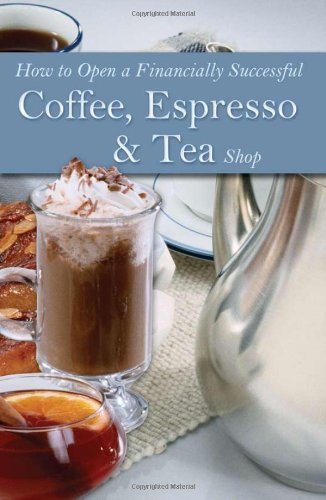 How to Open a Financially Successful Coffee, Espresso & Tea Shop: With Companion CD-ROM by Godsmark, Elizabeth, Arduser, Lora (2004) Paperback