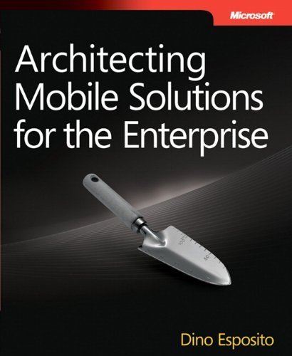 Architecting Mobile Solutions for the Enterprise (Developer Reference) 1st (first) by Esposito, Dino (2012) Paperback