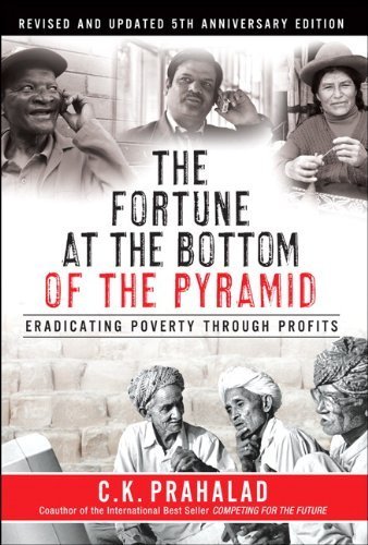 The Fortune at the Bottom of the Pyramid, Revised and Updated 5th Anniversary Edition: Eradicating Poverty Through Profits 1st (first) by Prahalad, C.K. (2014) Hardcover
