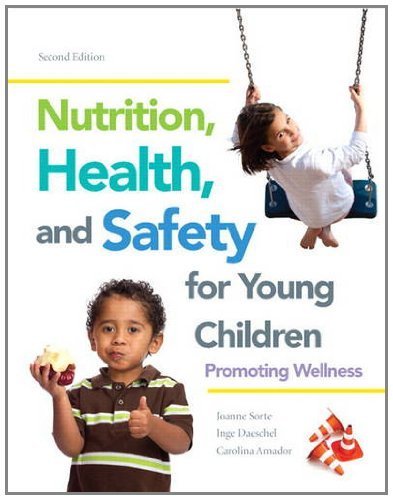 By Joanne Sorte Nutrition, Health and Safety for Young Children: Promoting Wellness (2nd Edition)