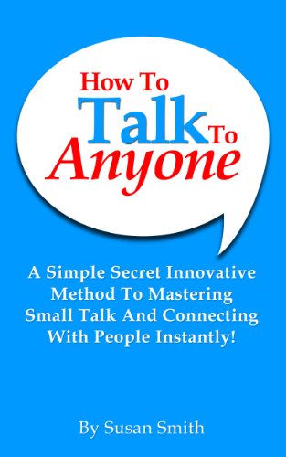 How to Talk to Anyone: Simple Steps To Connect With Anyone Instantly"  (Talk to anyone, Talk to People)