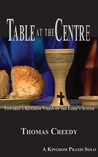 The Table at the Centre: Towards a Kingdom Vision of the Lord's Supper