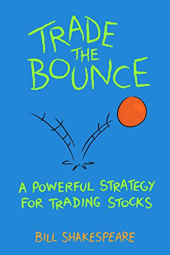 Trade the Bounce: A Powerful Strategy for Trading Stocks (Stock Trading Strategies Book 1)