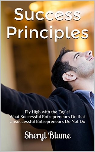 Success Principles: Success Mindset: Fly High with the Eagle! What Successful Entrepreneurs Do that Unsuccessful Entrepreneurs Do Not Do
