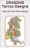 DRAGONS Tattoo Designs: High Definition Flash Designs (Tattoo Flash Designs - Dragons Book 1)