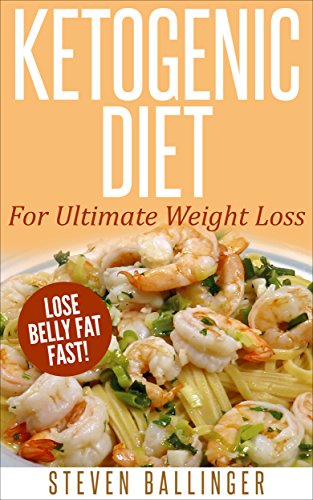 Ketogenic Diet: For Ultimate Weight Loss - Lose Belly Fat Fast! [ ketogenic diet plan, ketogenic menu, ketogenic recipes, low carb diet, ketogenic cookbook] ... weight loss, ketogenic recipes Book Book 1)