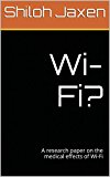 Why-Fi?: A research paper on the medical effects of Wi-Fi