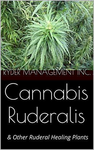 Cannabis Ruderalis: & Other Ruderal Healing Plants