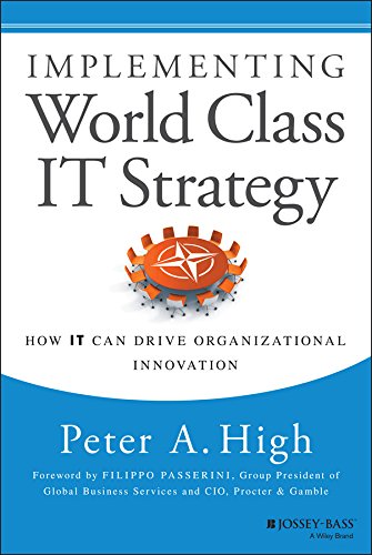 Implementing World Class IT Strategy: How IT Can Drive Organizational Innovation