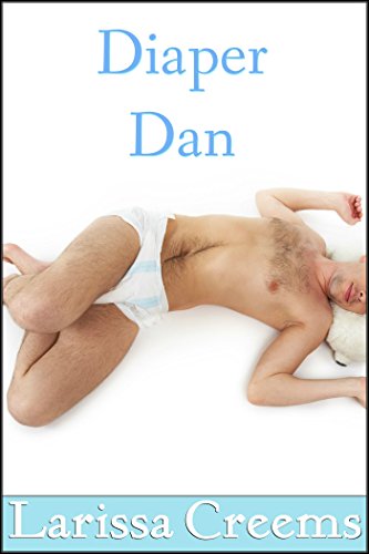 Diaper Dan: (Diaper Fetish, ABDL, Age Play)