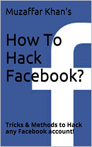 How To Hack Facebook?: Tricks & Methods to Hack any Facebook account!