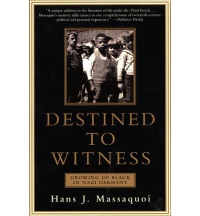 By Hans J. Massaquoi Destined to Witness: Growing Up Black in Nazi Germany