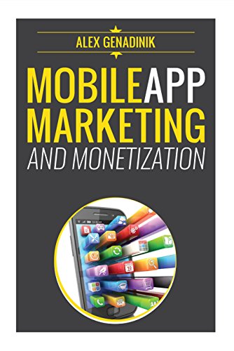 Book Cover Mobile App Marketing And Monetization: How To Promote Mobile Apps Like A Pro: Learn to promote and monetize your Android or iPhone app. Get hundreds of thousands of downloads & grow your app business